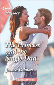Find eBook The Princess and the Single Dad PDF CHM 9781335736734 by Jessica Gilmore