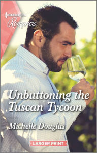 Title: Unbuttoning the Tuscan Tycoon, Author: Michelle Douglas