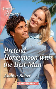 Title: Pretend Honeymoon with the Best Man, Author: Andrea Bolter