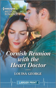 Title: Cornish Reunion with the Heart Doctor, Author: Louisa George