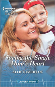 Title: Saving the Single Mom's Heart, Author: Allie Kincheloe