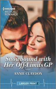 Title: Snowbound with Her Off-Limits GP, Author: Annie Claydon