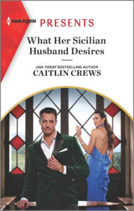 Title: What Her Sicilian Husband Desires, Author: Caitlin Crews