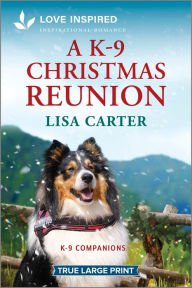 Title: A K-9 Christmas Reunion: An Uplifting Inspirational Romance, Author: Lisa Carter