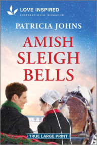 Title: Amish Sleigh Bells: An Uplifting Inspirational Romance, Author: Patricia Johns