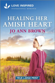 Title: Healing Her Amish Heart: An Uplifting Inspirational Romance, Author: Jo Ann Brown