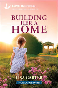 Title: Building Her a Home: An Uplifting Inspirational Romance, Author: Lisa Carter