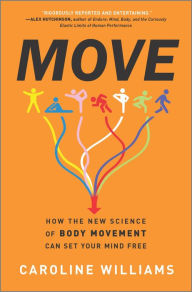 Title: Move: How the New Science of Body Movement Can Set Your Mind Free, Author: Caroline Williams