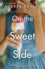 On the Sweet Side: A Novel
