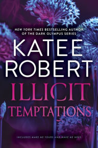 Title: Illicit Temptations: The Make Me Series: Volume 1, Author: Katee Robert