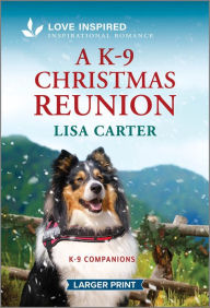 Title: A K-9 Christmas Reunion: An Uplifting Inspirational Romance, Author: Lisa Carter