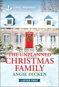 Title: The Unplanned Christmas Family: An Uplifting Inspirational Romance, Author: Angie Dicken