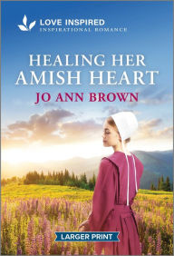 Title: Healing Her Amish Heart: An Uplifting Inspirational Romance, Author: Jo Ann Brown