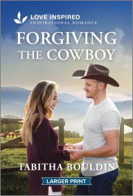 Title: Forgiving the Cowboy: An Uplifting Inspirational Romance, Author: Tabitha Bouldin