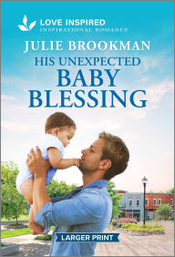 Title: His Unexpected Baby Blessing: An Uplifting Inspirational Romance, Author: Julie Brookman