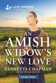 Title: An Amish Widow's New Love: An Uplifting Inspirational Romance, Author: Vannetta Chapman