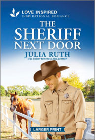 Title: The Sheriff Next Door: An Uplifting Inspirational Romance, Author: Julia Ruth