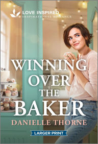 Title: Winning Over the Baker: An Uplifting Inspirational Romance, Author: Danielle Thorne