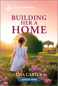 Title: Building Her a Home: An Uplifting Inspirational Romance, Author: Lisa Carter