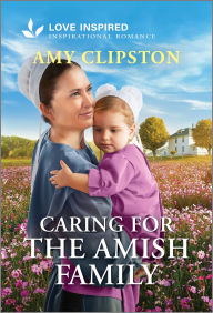 Title: Caring for the Amish Family: An Uplifting Inspirational Romance, Author: Amy Clipston
