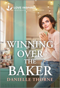 Title: Winning Over the Baker: An Uplifting Inspirational Romance, Author: Danielle Thorne