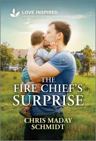 Title: The Fire Chief's Surprise: An Uplifting Inspirational Romance, Author: Chris Maday Schmidt