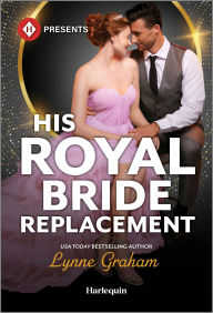 Title: His Royal Bride Replacement, Author: Lynne Graham