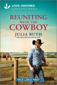 Title: Reuniting with the Cowboy: An Uplifting Inspirational Romance, Author: Julia Ruth