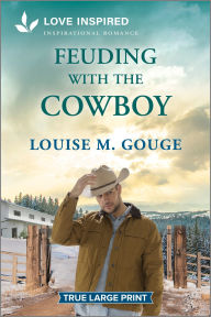 Title: Feuding with the Cowboy: An Uplifting Inspirational Romance, Author: Louise M. Gouge