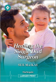 Title: Healing the Single Dad Surgeon, Author: Sue MacKay