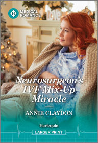 Title: Neurosurgeon's IVF Mix-Up Miracle, Author: Annie Claydon