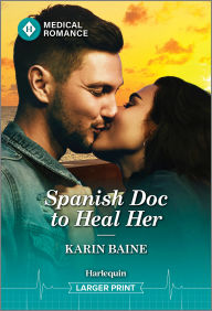 Title: Spanish Doc to Heal Her, Author: Karin Baine