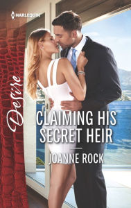 Title: Claiming His Secret Heir, Author: Joanne Rock