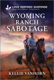 Title: Wyoming Ranch Sabotage, Author: Kellie VanHorn
