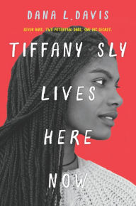 Title: Tiffany Sly Lives Here Now, Author: Dana L. Davis