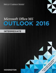 Title: Shelly Cashman Series Microsoft Office 365 & Outlook 2016: Intermediate, Loose-leaf Version / Edition 1, Author: Corinne Hoisington