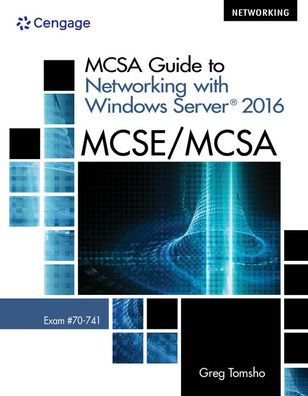 MCSA Guide to Networking with Windows Server 2016, Exam 70-741 / Edition 1