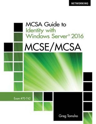 MCSA Guide to Identity with Windows Server 2016, Exam 70-742 / Edition 1