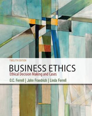 Business Ethics: Ethical Decision Making & Cases / Edition 12