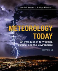 Title: Meteorology Today: An Introduction to Weather, Climate and the Environment / Edition 12, Author: C. Donald Ahrens