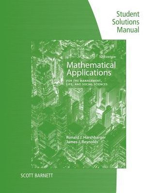 Student Solutions Manual for Harshbarger/Reynolds's Mathematical Applications for the Management, Life, and Social Sciences, 12th / Edition 12