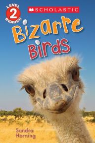 Title: Bizarre Birds (Scholastic Reader, Level 2), Author: Sandra Horning