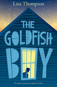 Title: The Goldfish Boy, Author: Lisa Thompson