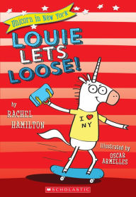 Title: Louie Lets Loose! (Unicorn in New York #1), Author: Rachel Hamilton