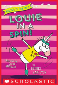 Title: Louie in a Spin! (Unicorn in New York #3), Author: Rachel Hamilton