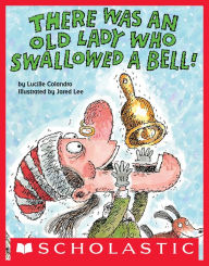 Title: There Was an Old Lady Who Swallowed a Bell!, Author: Lucille Colandro