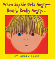 Title: When Sophie Gets Angry--Really, Really Angry..., Author: Molly Bang