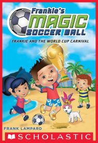 Title: Frankie and the World Cup Carnival (Frankie's Magic Soccer Ball #6), Author: Frank Lampard