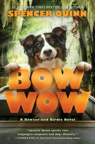 Title: Bow Wow (Bowser and Birdie Series #3), Author: Spencer Quinn