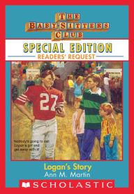 Title: Logan's Story (The Baby-Sitters Club: Special Edition Readers' Request), Author: Ann M. Martin